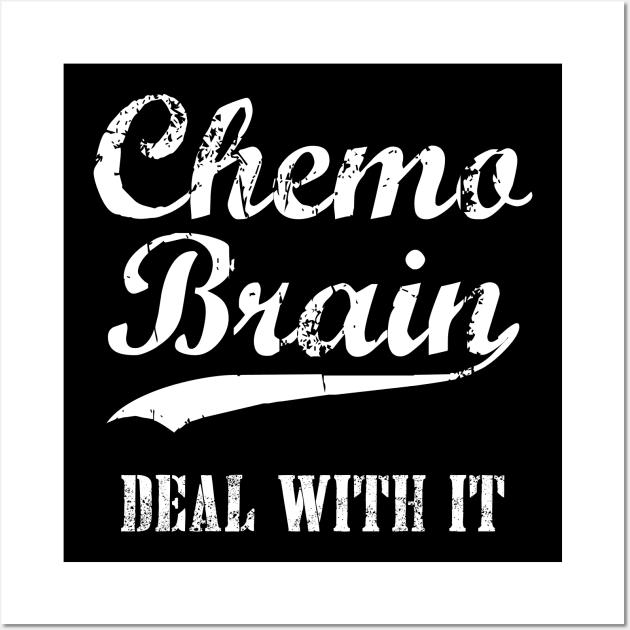 Chemo Brain, Deal With It - Funny I'm On Chemo Wall Art by jpmariano